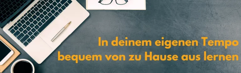 in deinem eigenen Tempo bequem von zu Hause aus lernen